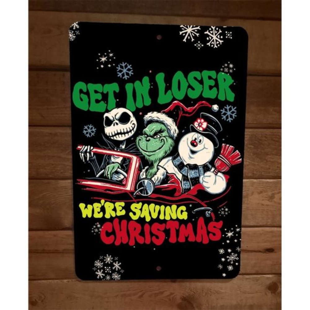 Get in Loser Were Saving Christmas Xmas Grinch Frosty‎ Jack 8x12 Metal Poster